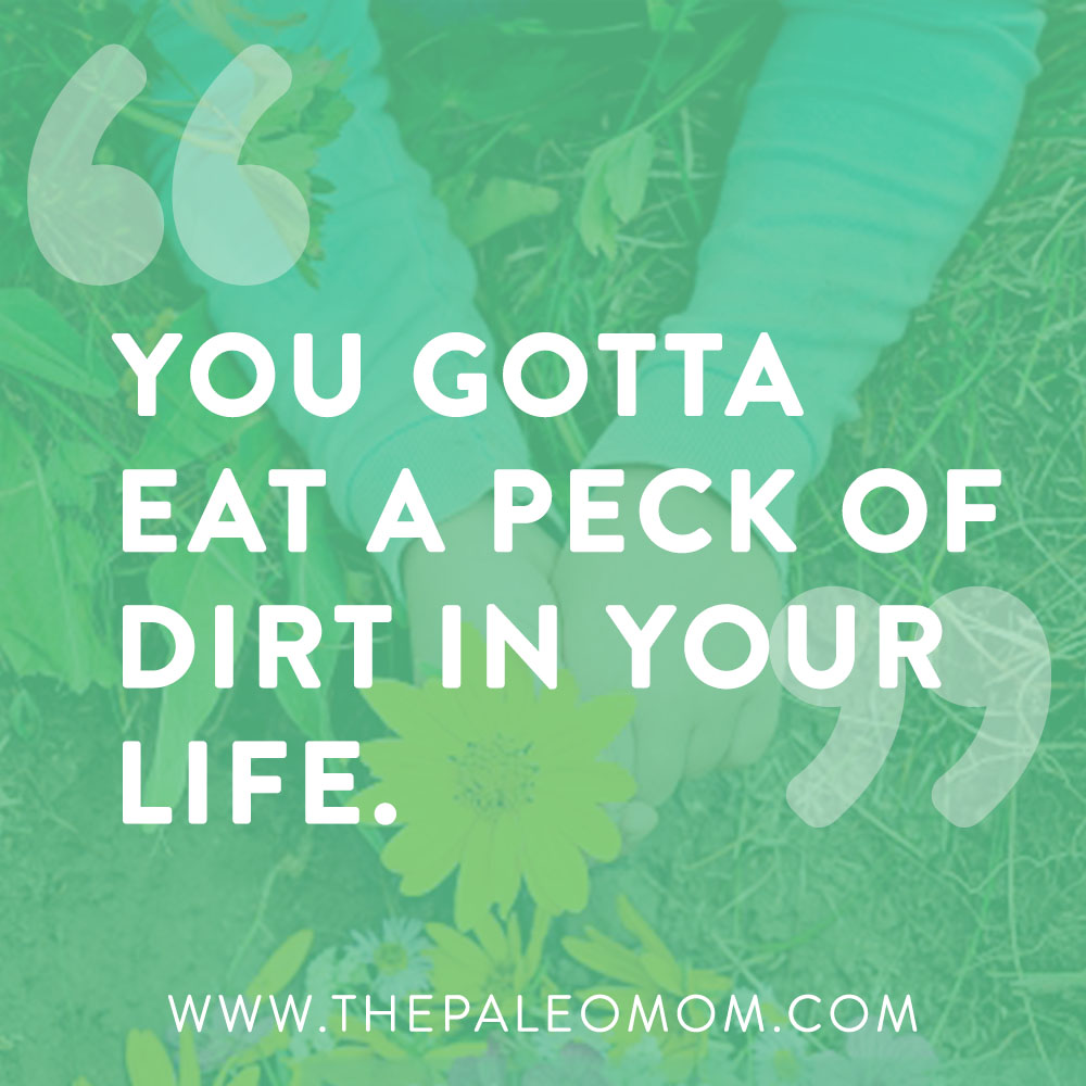 the-benefits-of-eating-dirt-the-Paleo-mom-eat-dirt