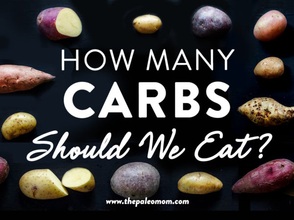 How Many Carbs Should We Eat? - The Paleo Mom