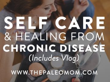 Self Care and Healing From Chronic Illness (includes vlog)