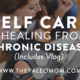 Self Care and Healing From Chronic Illness (includes vlog)