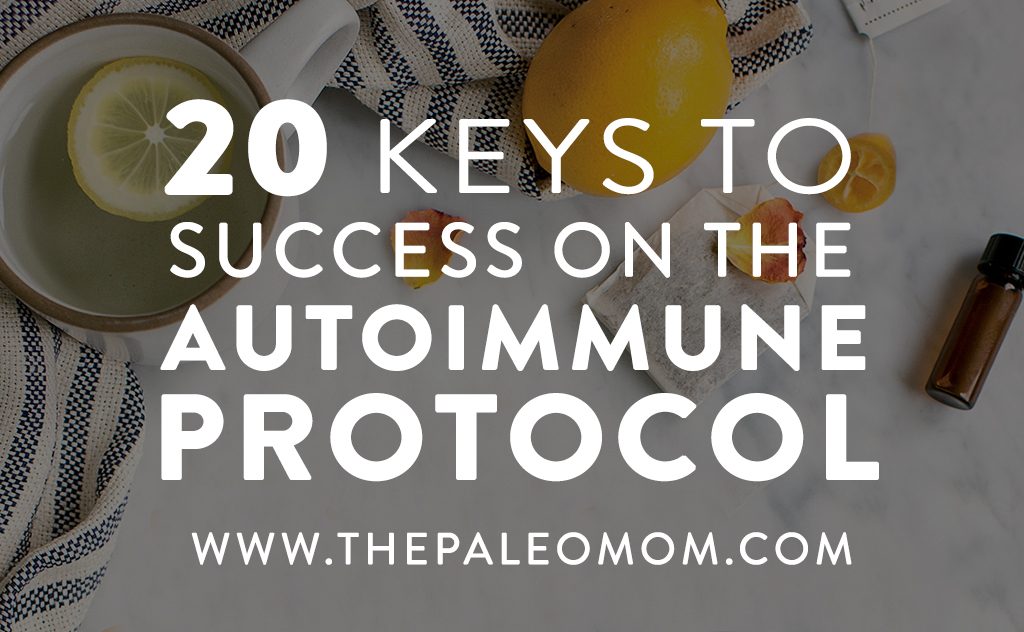 20 Keys to Success on the Autoimmune Protocol