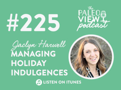 Paleo Podcast 225 Managing Holiday Indulgences