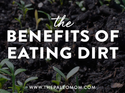 Benefits Of Eating Dirt