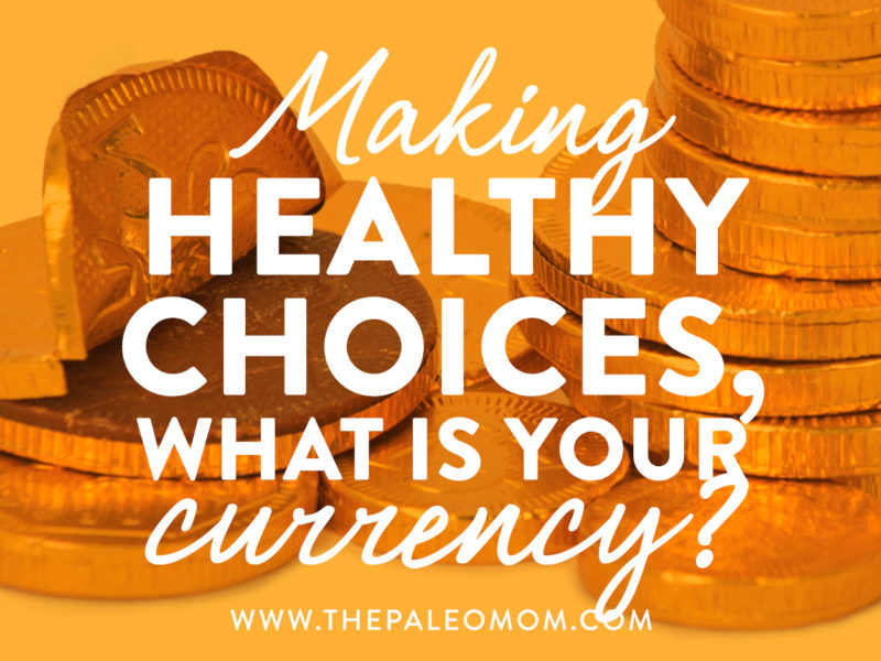 Making Healthy choices, what is your currency?