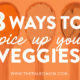 3 ways to spice up your veggies