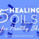 5 Healing Oils for Healthy Skin