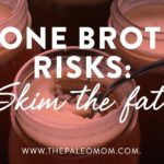 Bone Broth Risks: Skim the fat?