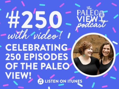 TPV Podcast Episode 250, Celebrating 250 Episodes of The Paleo View!