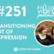 TPV Podcast Episode 251, Transitioning Out of Depression