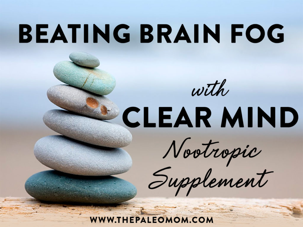 Beating Brain Fog with Clear Mind Nootropic Supplement The Paleo Mom