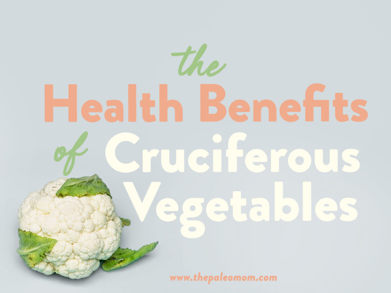 The Health Benefits of Cruciferous Vegetables ~ The Paleo Mom